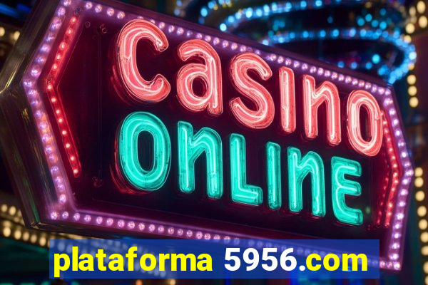 plataforma 5956.com